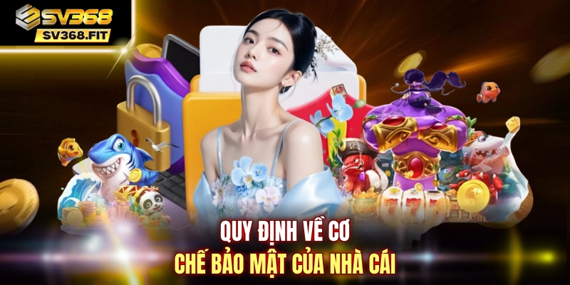 Quy định về cơ chế bảo mật của nhà cái