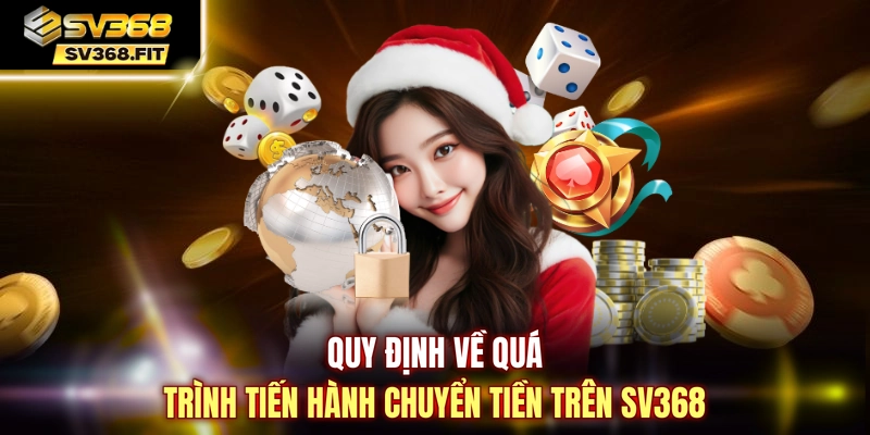 Quy định về quá trình tiến hành chuyển tiền trên SV368